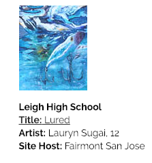 Leigh High School art, title: Lured Artist: Lauryn Sugai, 12 Site host: Fairmont San Jose